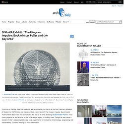 SFMoMA Exhibit: “The Utopian Impulse: Buckminster Fuller and the Bay Area”
