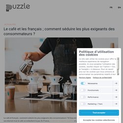 Doc 4: Le café et les français ; comment séduire les plus exigeants des consommateurs ? - Puzzle Paris