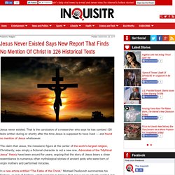 Jesus Never Existed Says New Report That Finds No Mention Of Christ In 126 Historical Texts