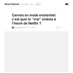 7 - Cannes en mode existentiel: c’est quoi le “vrai” cinéma à l’heure de Netflix ?