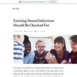 Existing Dental Infections Should Be Checked For – Site Title