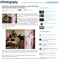 Create A Non-Existing Man Via Light Painting [Not For The Faint Of Heart]