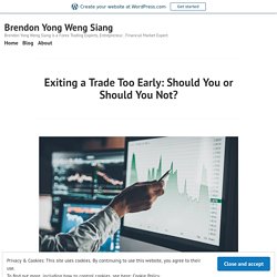 Exiting a Trade Too Early: Should You or Should You Not? – Brendon Yong Weng Siang
