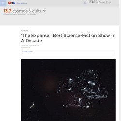 'The Expanse:' Best Science-Fiction Show In A Decade : 13.7: Cosmos And Culture