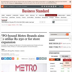 IPO-bound Metro Brands aims to utilise Rs 250 cr for store expansion