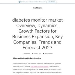 diabetes monitor market Overview, Dynamics, Growth Factors for Business Expansion, Key Companies, Trends and Forecast 2027 – healthcare