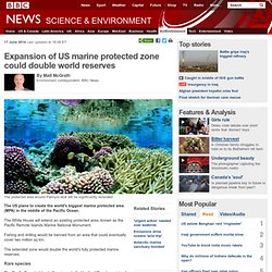 Expansion of US marine protected zone could double world reserves