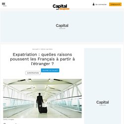 Expatriation : quelles raisons poussent les Français à partir à l'étranger ?