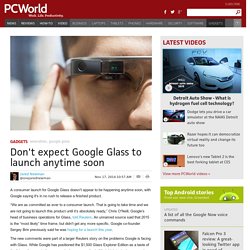 Don't expect Google Glass to launch anytime soon
