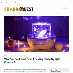 What You Can Expect From A Rotating Starry Sky Light Projector?
