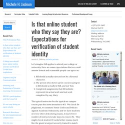 Is that online student who they say they are? Expectations for verification of student identity - Michele H. Jackson