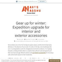 Gear up for winter: Expedition upgrade for interior and exterior accessories – Aoonu Auto