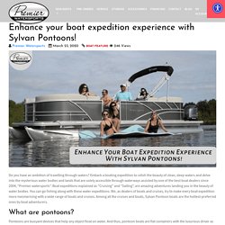 Enhance your boat expedition experience with Sylvan Pontoons!
