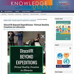 DiscoVR Beyond Expeditions: Virtual Reality Creation in Libraries