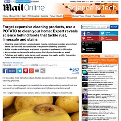 Forget expensive cleaning products, use a POTATO to clean your house: Expert reveals the science behind foods that tackle rust, limescale and stains