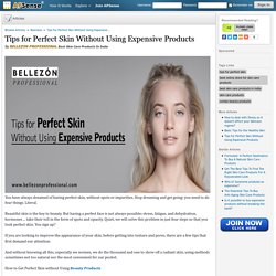 Tips for Perfect Skin Without Using Expensive Products by BELLEZON PROFESSIONAL
