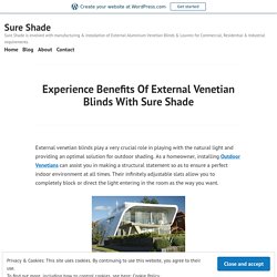 Experience Benefits Of External Venetian Blinds With Sure Shade