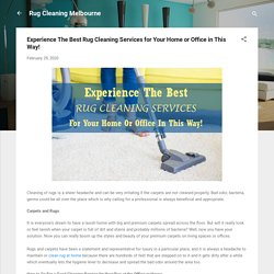 Experience The Best Rug Cleaning Services for Your Home or Office in This Way!