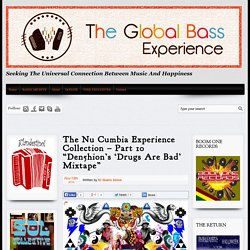 The Nu Cumbia Experience Collection - Part 10 "Den5hion’s ‘Drugs Are Bad’ Mixtape" - The Global Bass Experience