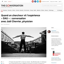 Quand un chercheur vit l’expérience « DAU » : conversation avec Joël Chevrier, physicien