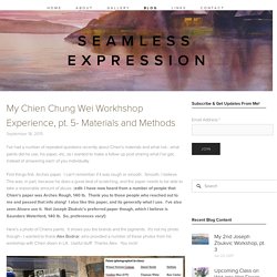 My Chien Chung Wei Workhshop Experience, pt. 5- Materials and Methods — Seamless Expression