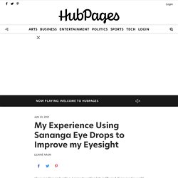 My Experience Using Sananga Eye Drops to Improve my Eyesight - HubPages