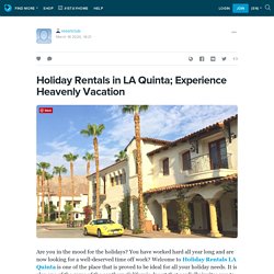 Holiday Rentals in LA Quinta; Experience Heavenly Vacation