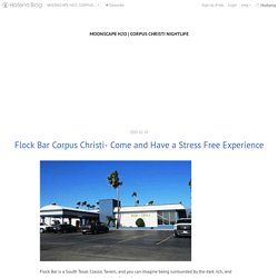 Flock Bar Corpus Christi- Come and Have a Stress Free Experience - MOONSCAPE H2O