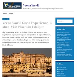 Veena World Guest Experience- 3 Must-Visit Places in Udaipur  – Veena World