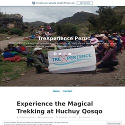 Experience the Magical Trekking at Huchuy Qosqo – TreXperience Peru