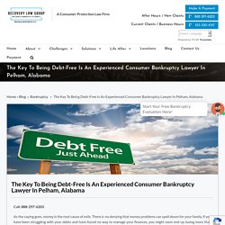 The Key To Being Debt-Free Is An Experienced Consumer Bankruptcy Lawyer In Pelham, Alabama