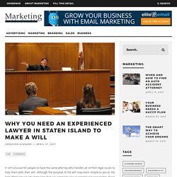 Why You Need an Experienced Lawyer in Staten Island to Make a Will – Marketing With Miles