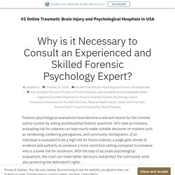 Why is it Necessary to Consult an Experienced and Skilled Forensic Psychology Expert? – #1 Online Traumatic Brain injury and Psychological Hospitals in USA