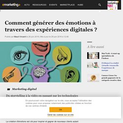 Comment générer des émotions à travers des expériences digitales ? - Marketing digital
