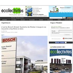 L'usine Bosch Diesel Systems de Rodez inaugure sa nouvelle chaufferie à bois - Expériences