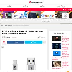 HDMI Cable And Unlock Experiences You Have Never Had Before