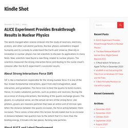 ALICE Experiment Provides Breakthrough Results in Nuclear Physics - Kindle Shot