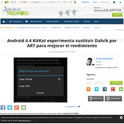 Android 4.4 KitKat experimenta sustituir Dalvik por ART para mejorar el rendimiento
