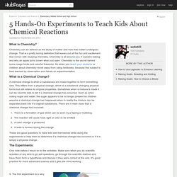 5 Hands-On Experiments to Teach Kids About Chemical Reactions