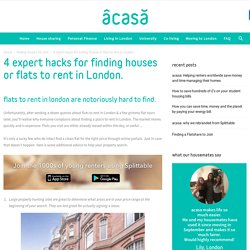 4 expert hacks for finding houses or flats to rent in London.