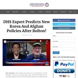 DHS Expert Predicts New Korea And Afghan Policies After Bolton!