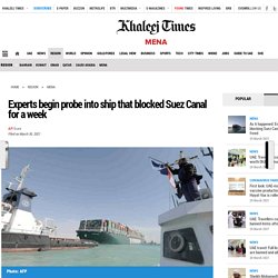 Experts begin probe into ship that blocked Suez Canal for a week