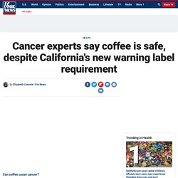 Cancer experts say coffee is safe, despite California's new warning label requirement