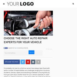 CHOOSE THE RIGHT AUTO REPAIR EXPERTS FOR YOUR VEHICLE