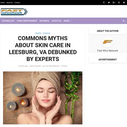 Experts Demystify Myths About Skin Care in Leesburg, VA