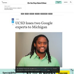 UCSD loses two Google experts to Michigan - The San Diego Union-Tribune