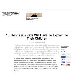 10 Things 90s Kids Will Have To Explain To Their Children