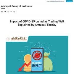 Amrapali Group of Best Engineering College Near Uttarakhand: Impact of COVID-19 on India’s Trading Well Explained by Amrapali Faculty