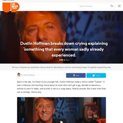 Dustin Hoffman Breaks Down Crying Explaining Something That Every Woman Sadly Already Experienced