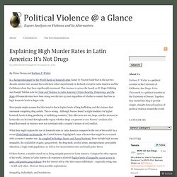 Explaining High Murder Rates in Latin America: It’s Not Drugs